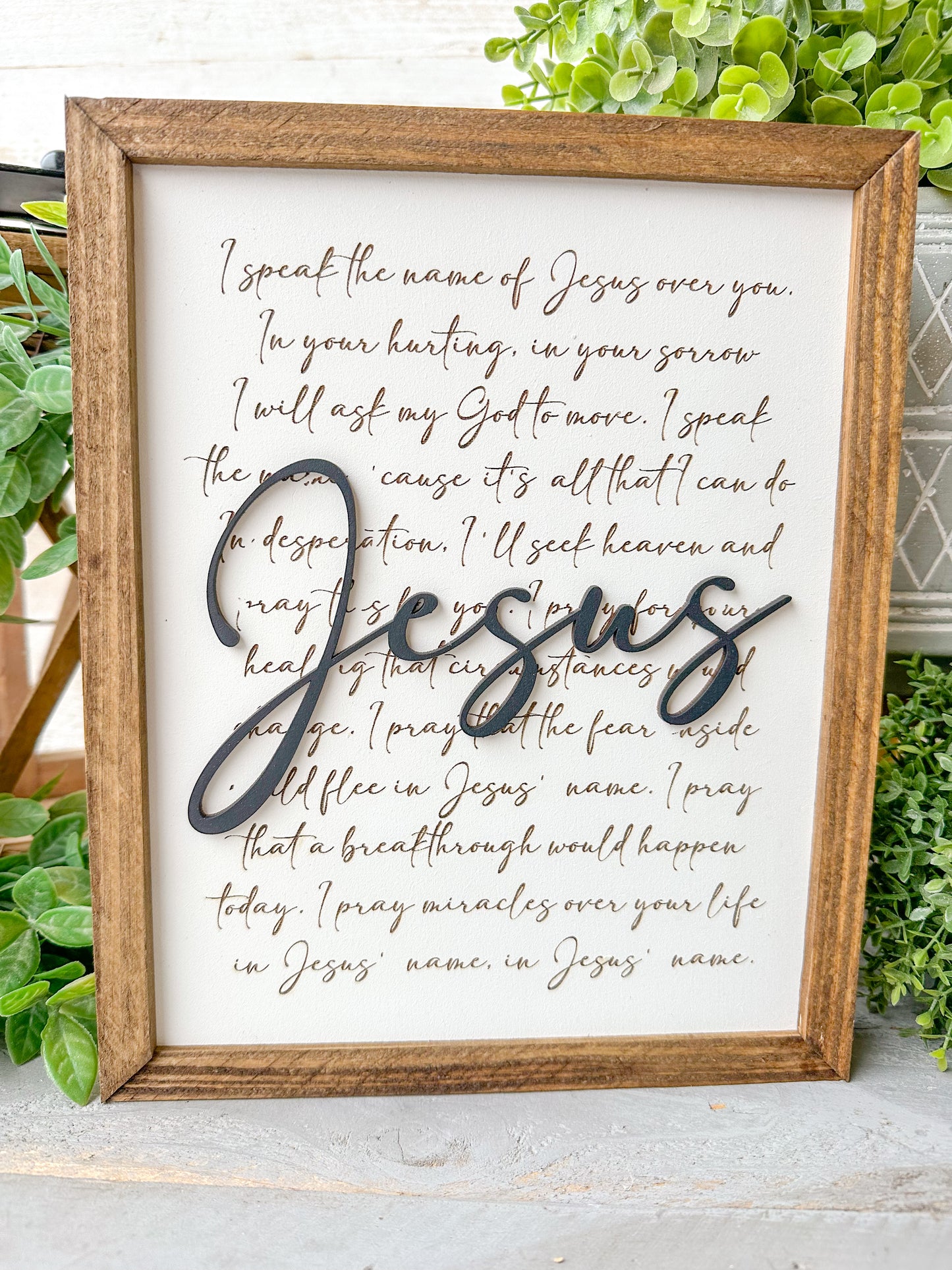 I speak the name of Jesus over you. Laser engraved wood sign.