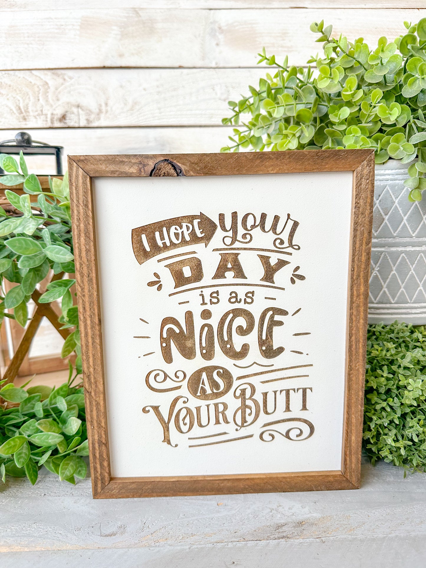 I hope your day is as nice as your butt. Laser engraved wood sign.