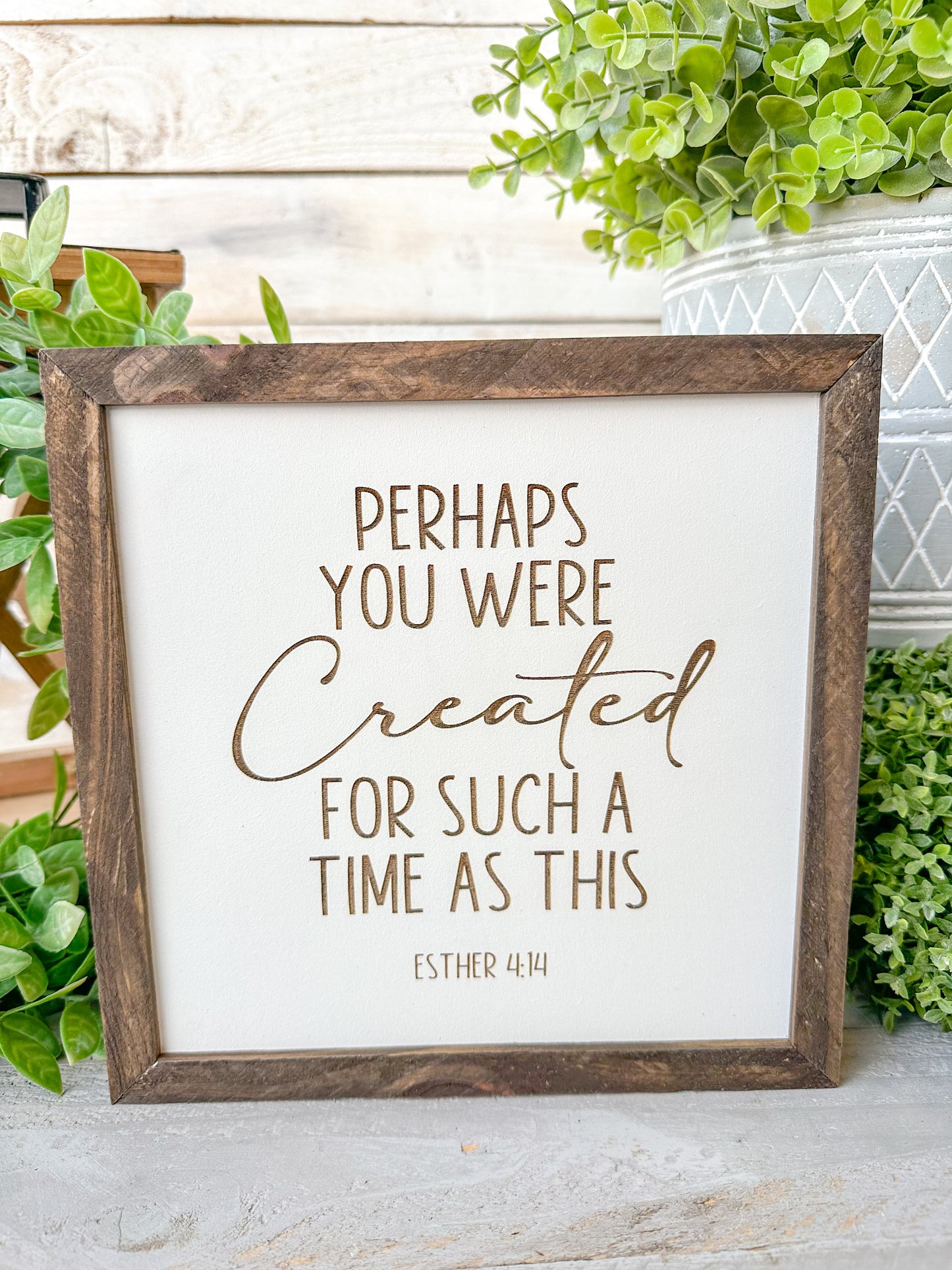Perhaps you were created for such a time like this Esther 4:14. Laser Engraved Wood Sign.