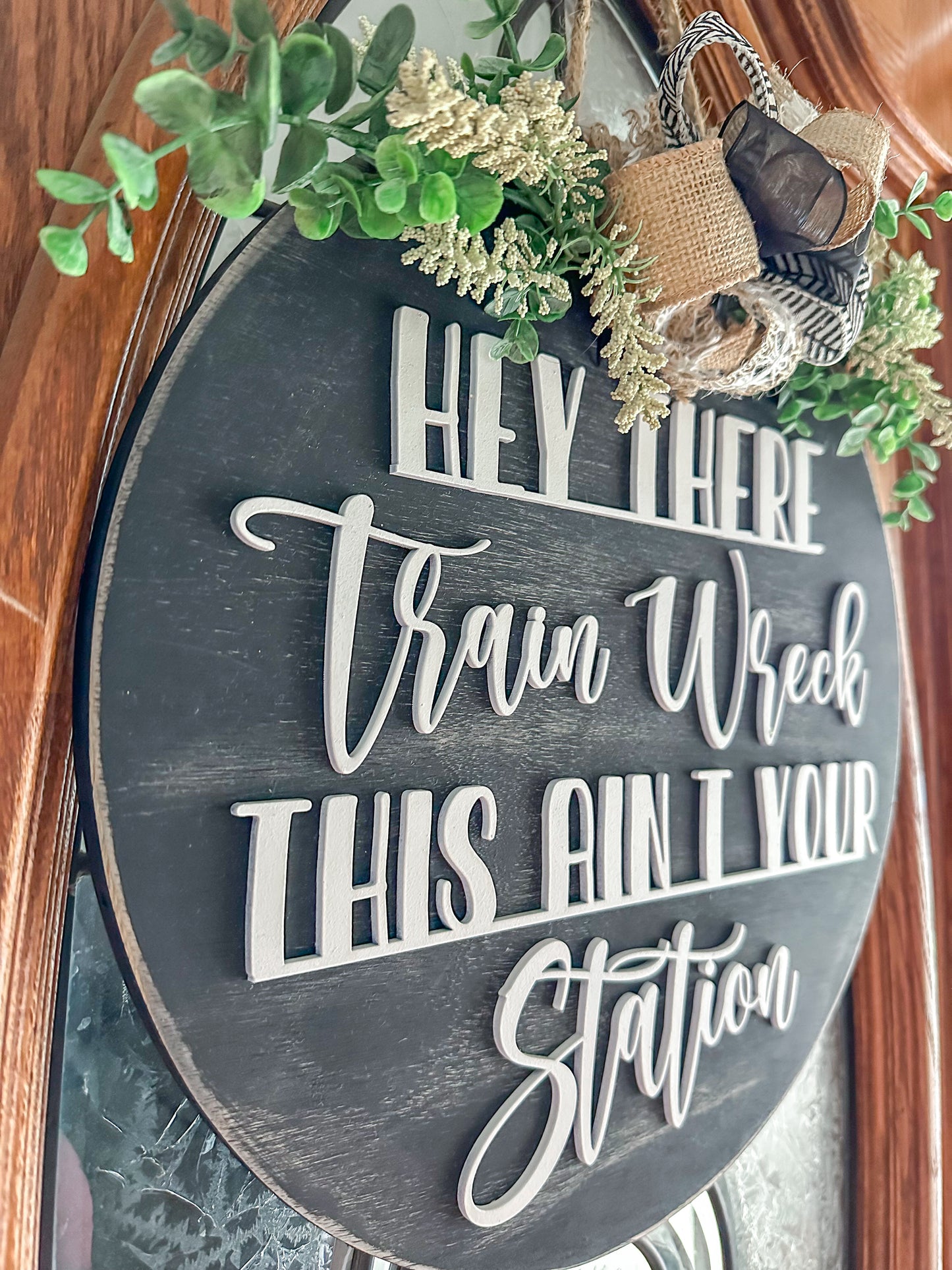 Hey There, Train Wreck, This Ain't Your Station- Funny Farmhouse Door Sign