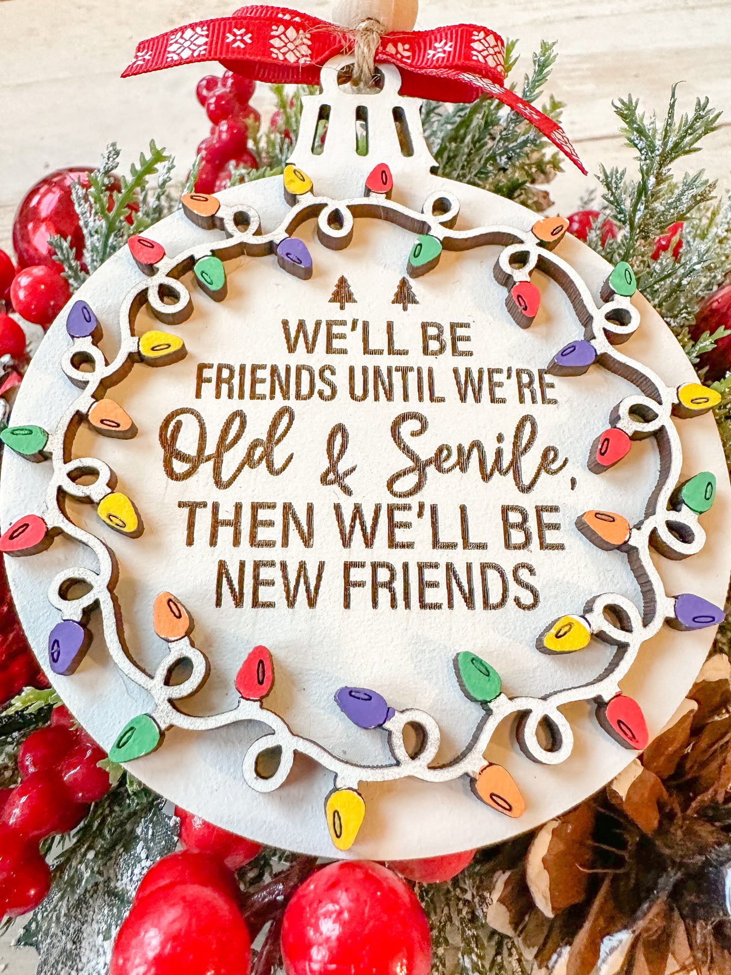 We'll be friends until were old & senile then we'll be new friends - funny ornament
