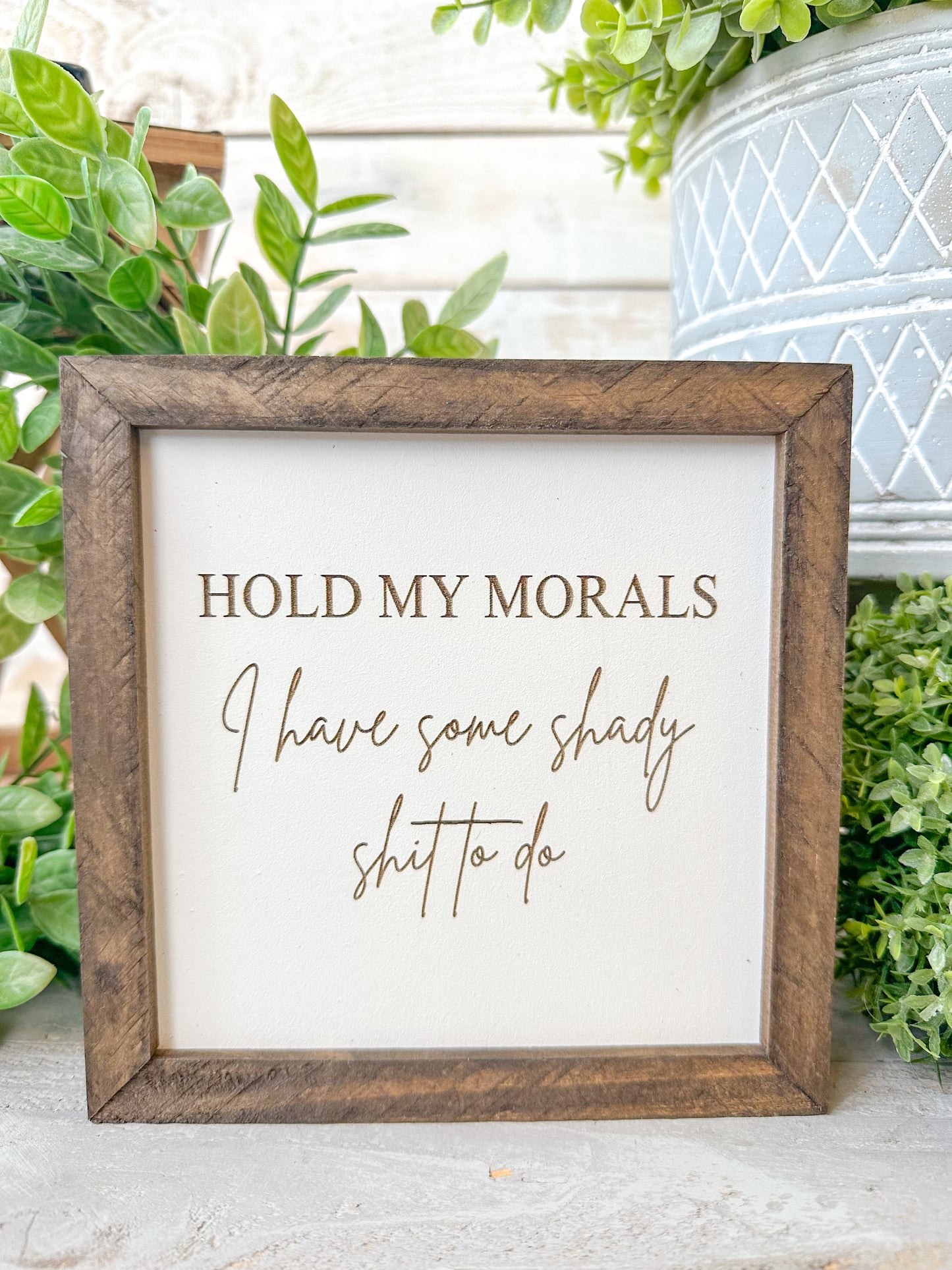 Hold my morals I have some shady shit to do. Laser engraved wood sign.