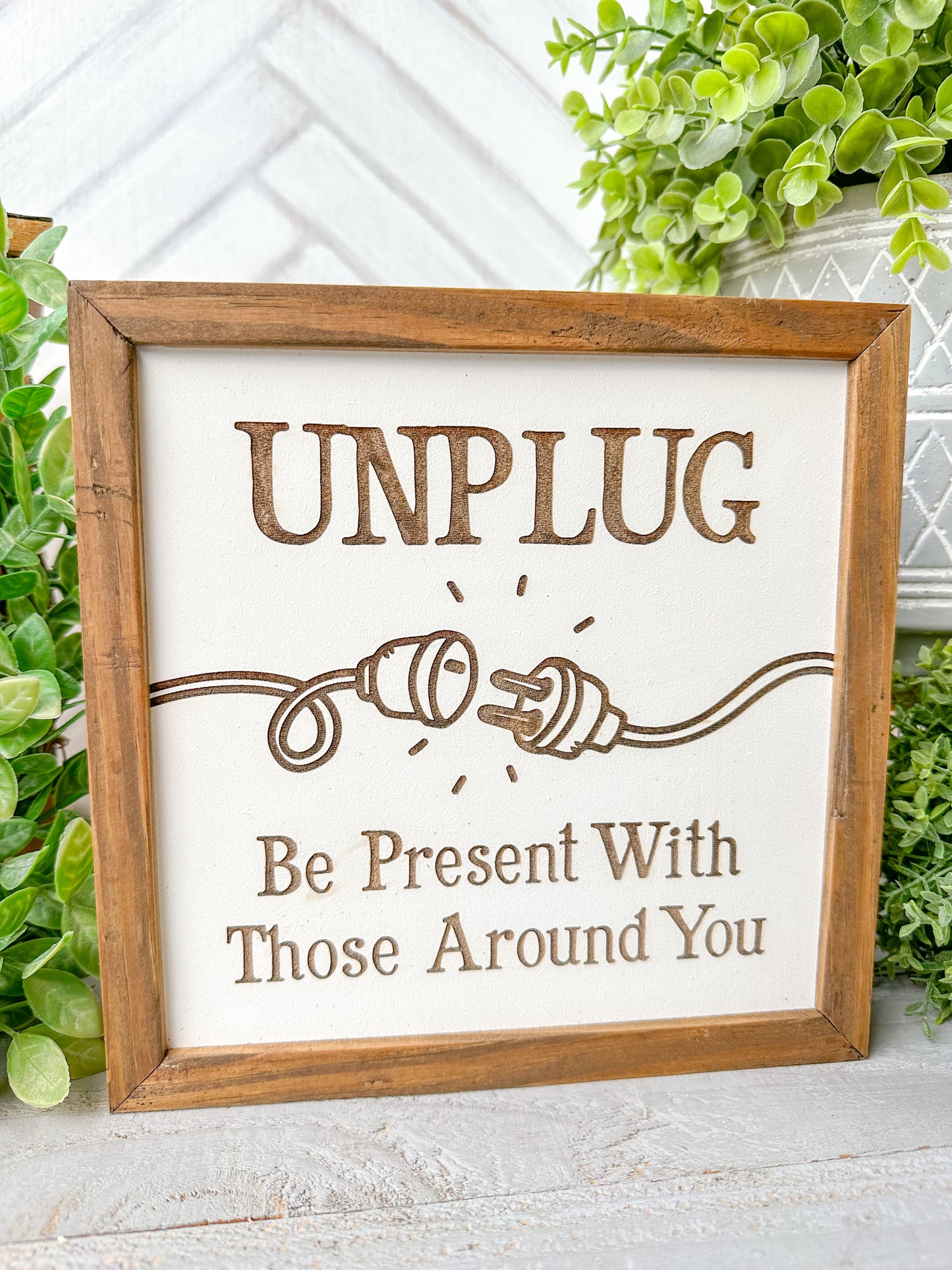 Unplug - Be Present With Those Around You Laser Engraved Wooden Sign