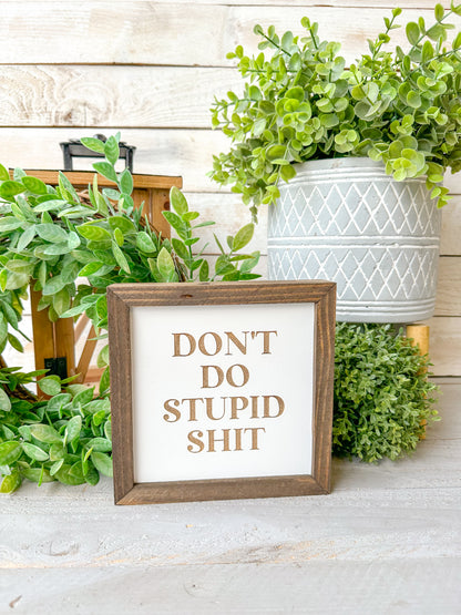Don’t do stupid Shit laser engraved wood signs