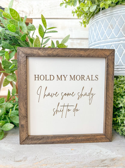 Hold my morals I have some shady shit to do. Laser engraved wood sign.