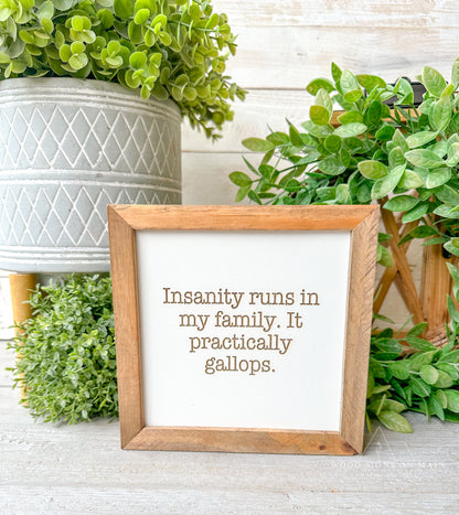 Insanity runs in my family laser engraved wood sign