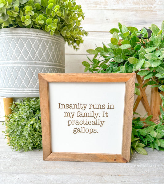 Insanity runs in my family laser engraved wood sign