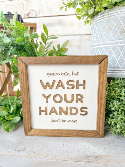 You’re cute wash your hands don’t be gross. Laser Engraved Wood Sign.