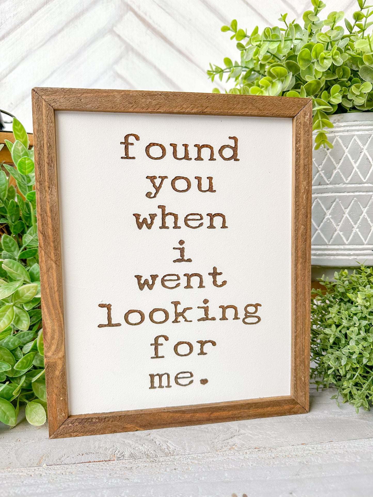 found you when I went looking for me. Laser Engraved Wooden Sign