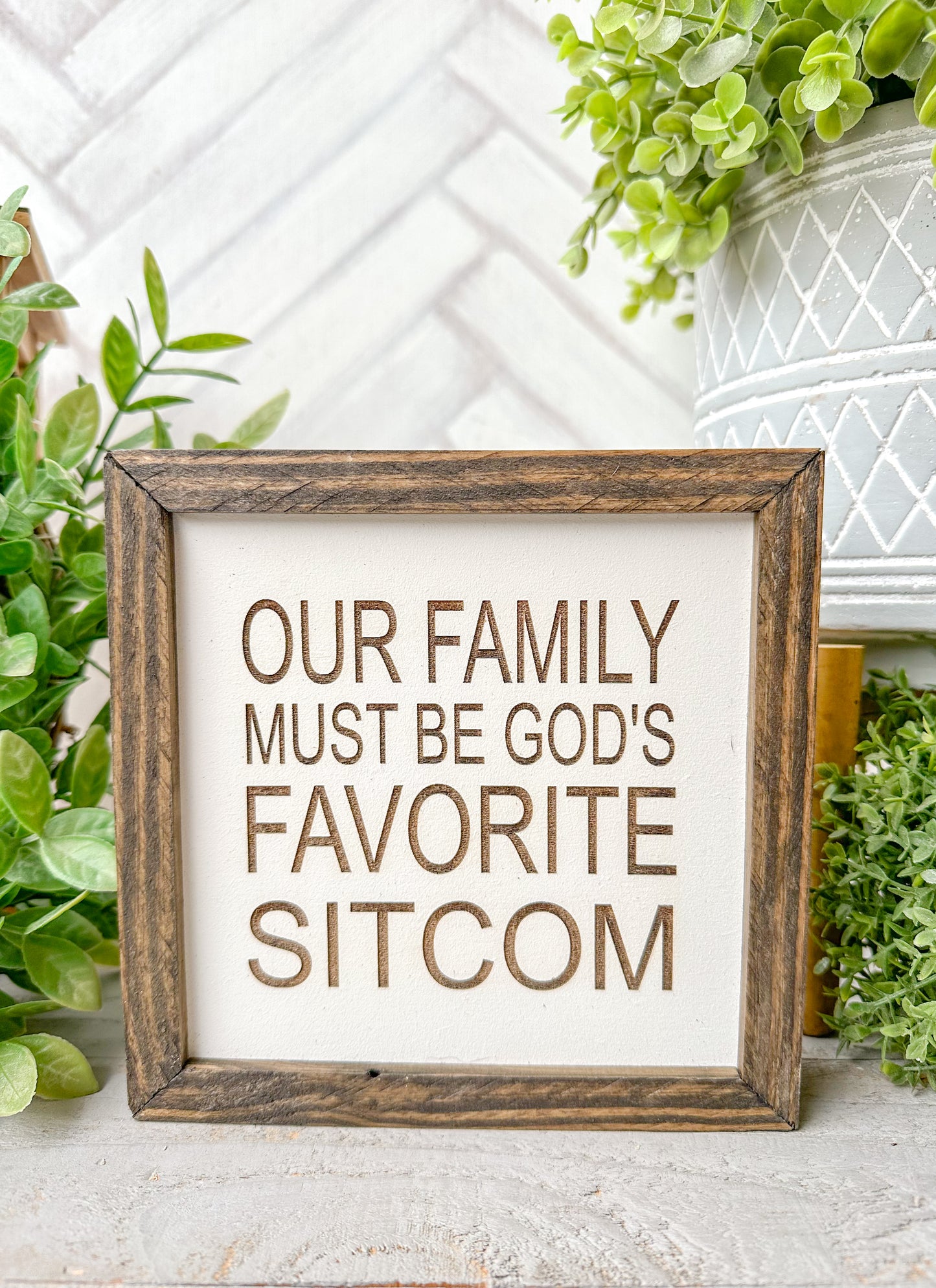 Our Family Must Be God’s Favorite Sitcom- Laser Engraved Wooden Sign