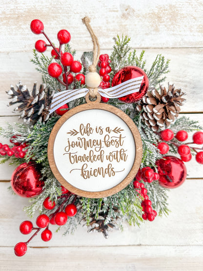 Life is a journey best traveled with friends. Friendship Ornament.