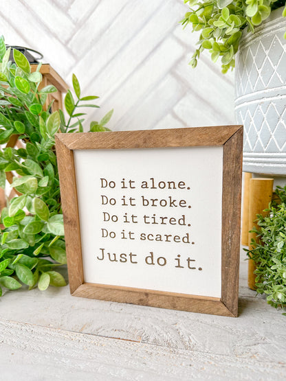 Do It Alone. Do It Broke. Do It Tired. Do It Scared. Just Do It. Laser Engraved Wooden Sign