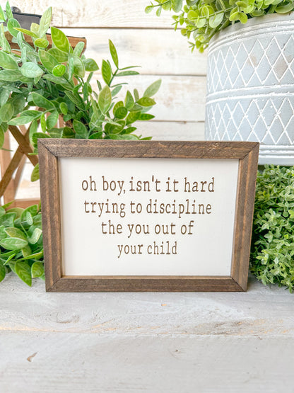 Oh boy, isn’t it hard trying to discipline the you out of your child. Laser engraved wood sign.