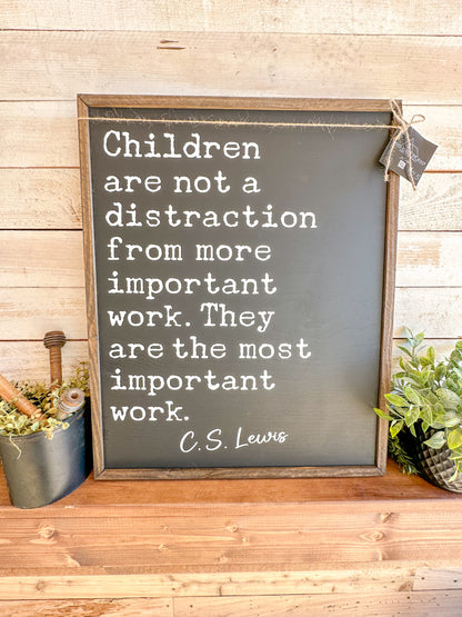 Children are not a distraction from more important work. They are the most important work.