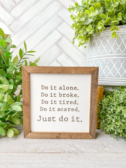 Do It Alone. Do It Broke. Do It Tired. Do It Scared. Just Do It. Laser Engraved Wooden Sign