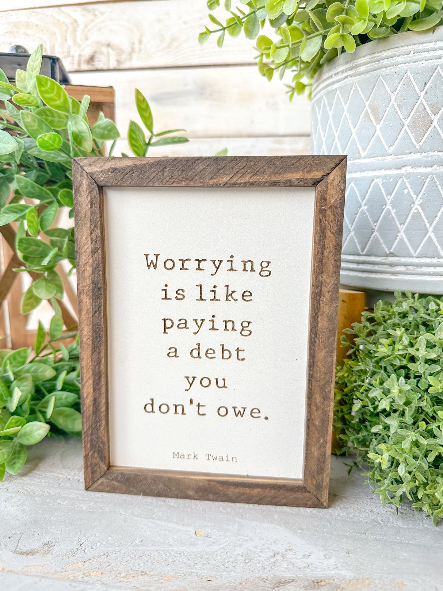 Worrying is like paying a debt you don’t owe Mark Twain. Laser Engraved Wood Sign.