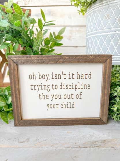 Oh boy, isn’t it hard trying to discipline the you out of your child. Laser engraved wood sign.