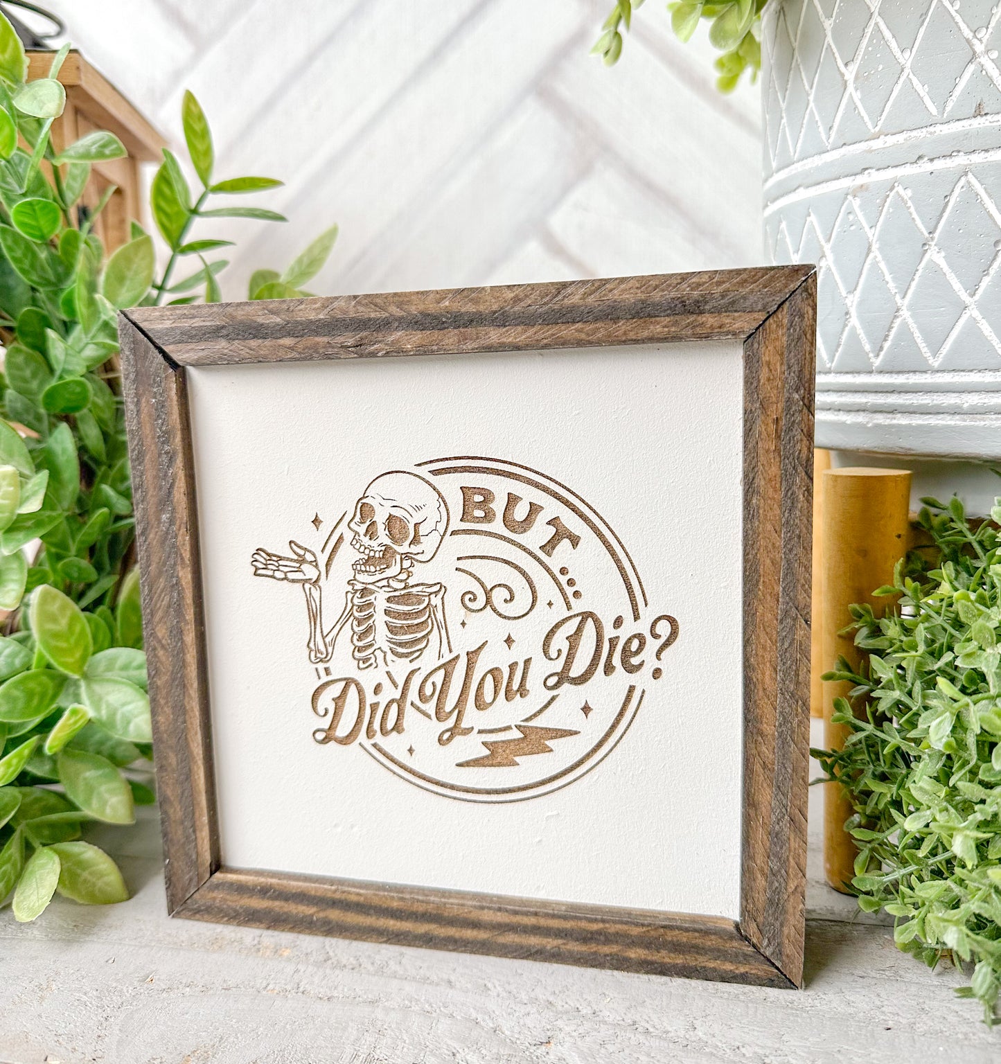 But Did You Die? Wooden Sign – Funny Skeleton Decor