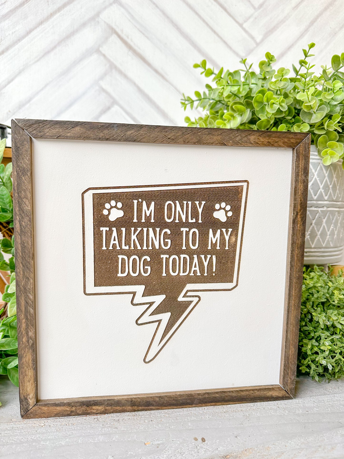 I’m Only Talking to My Dog Today Laser Engraved Wooden Sign