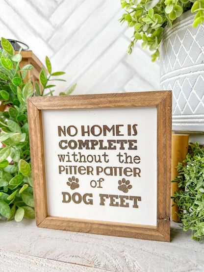 No Home is Complete Without the Pitter Patter of Dog Feet Laser Engraved Sign