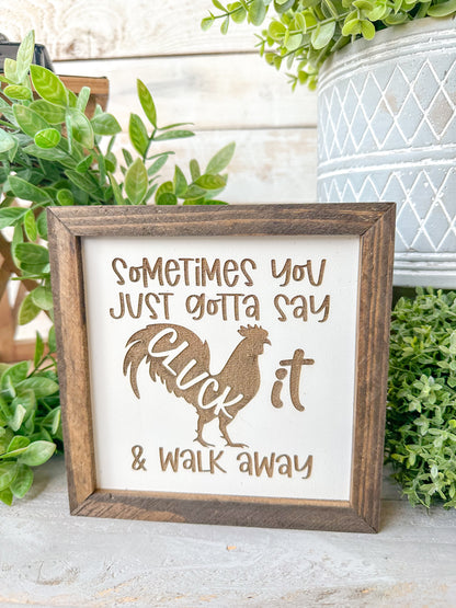 Sometimes you just gotta say cluck it and walk away. Laser engraved wood sign.