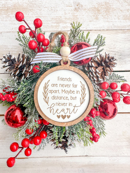 Friends are never far apart. maybe in distance, but never in heart. Friendship ornament.