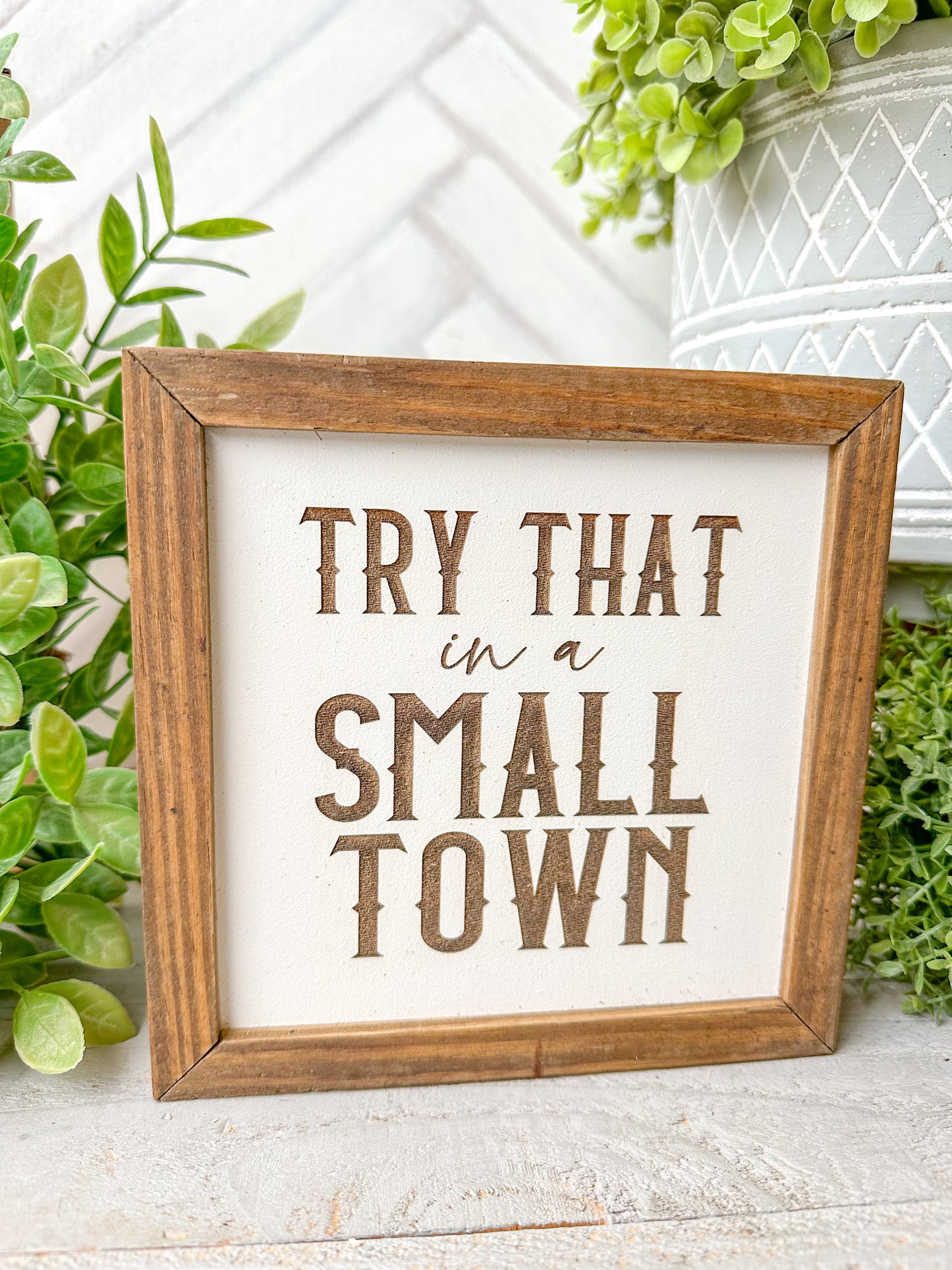 Try That in a Small Town Laser Engraved Wood Sign