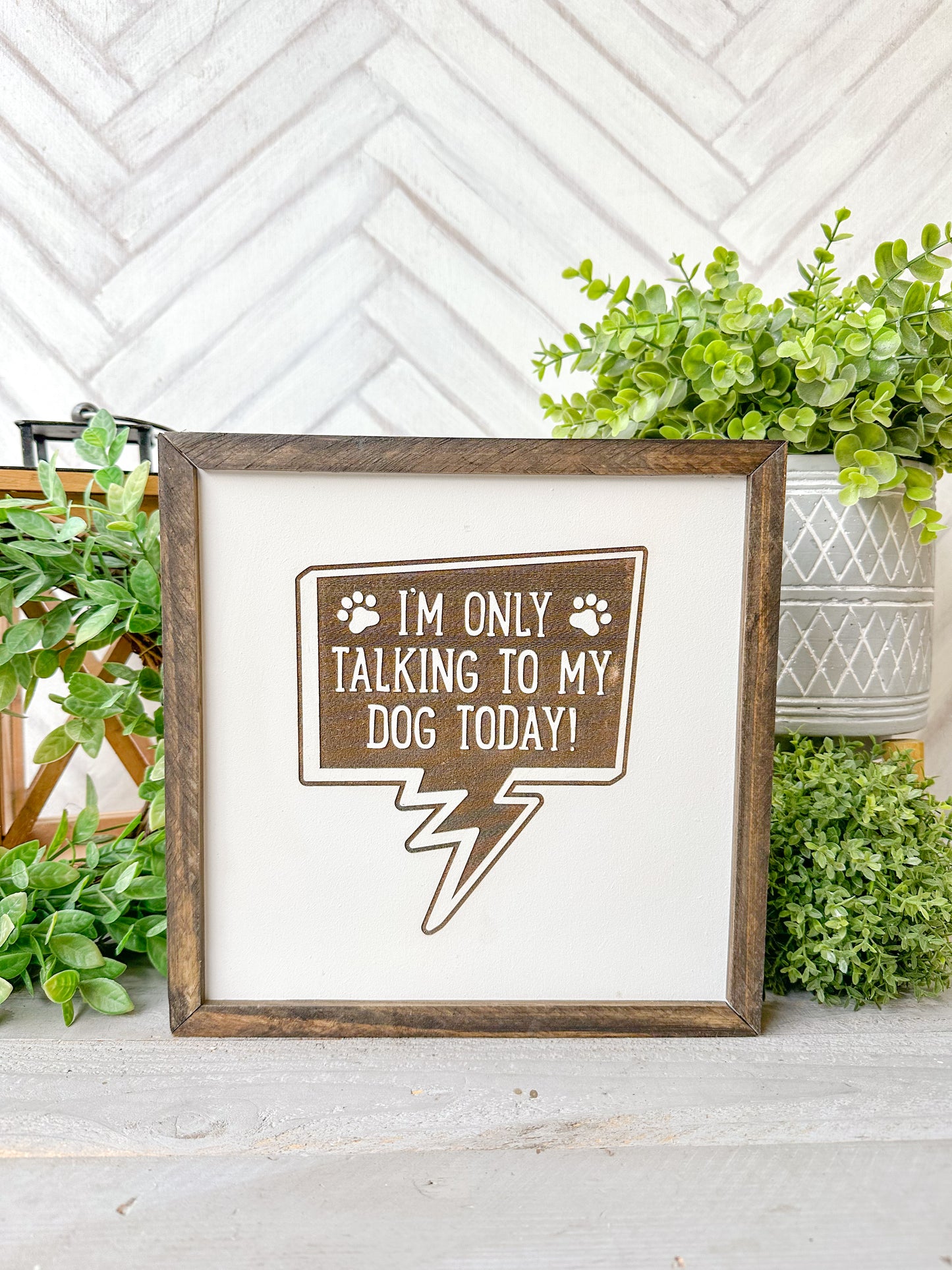 I’m Only Talking to My Dog Today Laser Engraved Wooden Sign