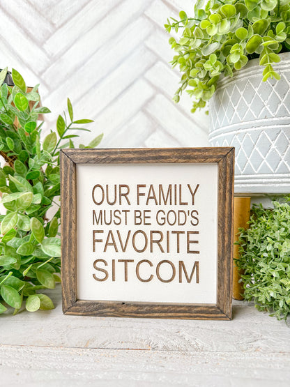 Our Family Must Be God’s Favorite Sitcom- Laser Engraved Wooden Sign