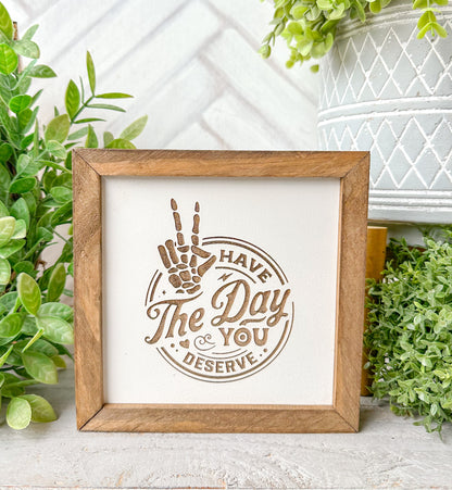 Have the Day You Deserve Wooden Sign – Funny Skeleton Decor