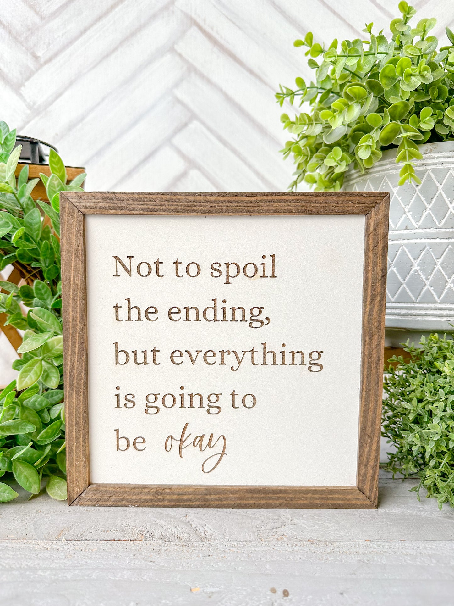 Not to Spoil the Ending, But Everything is Going to be Okay Inspirational Wooden Sign
