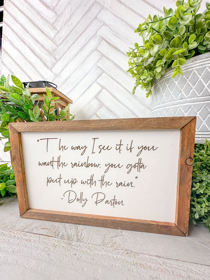 The way I see it you want the rainbow you gotta put up with the rain Dolly Parton