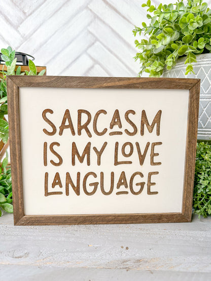 Sarcasm is my love language - laser engraved wooden sign