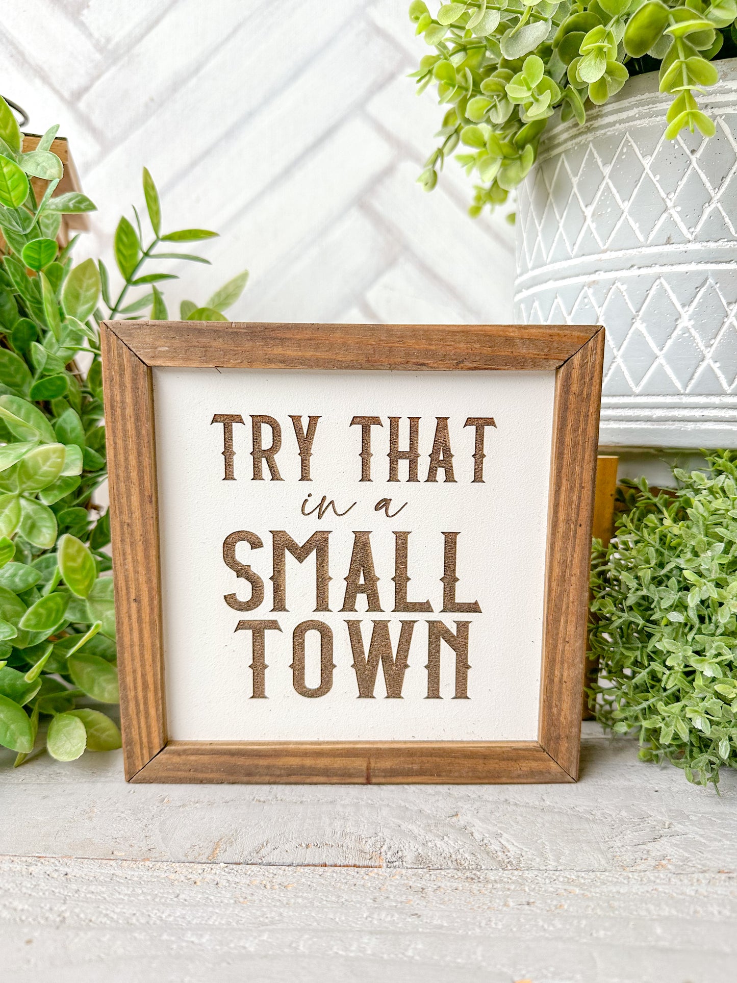 Try That in a Small Town Laser Engraved Wood Sign