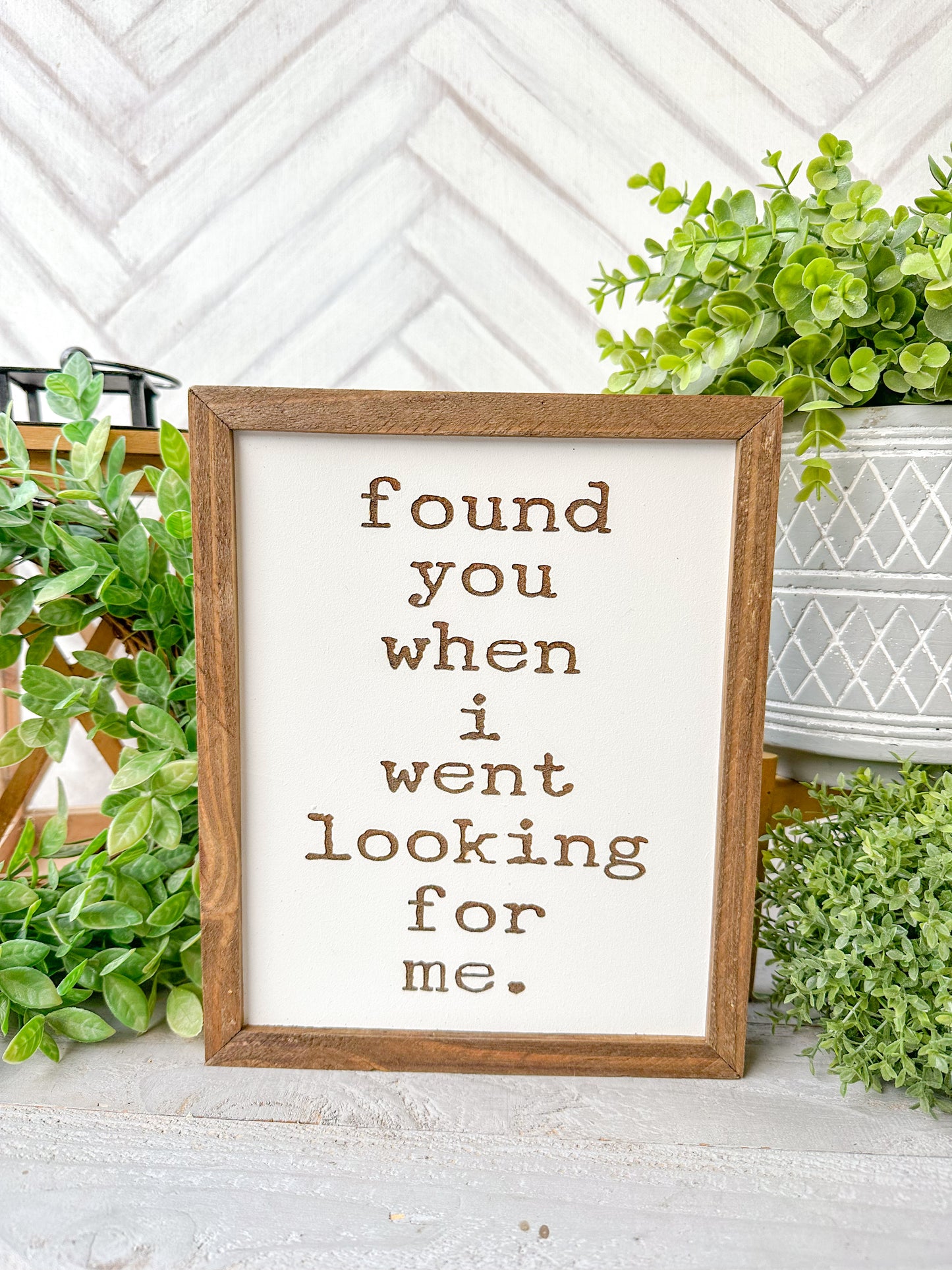 found you when I went looking for me. Laser Engraved Wooden Sign