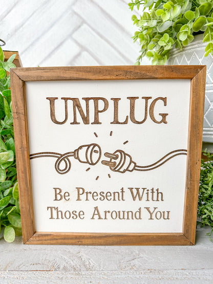 Unplug - Be Present With Those Around You Laser Engraved Wooden Sign