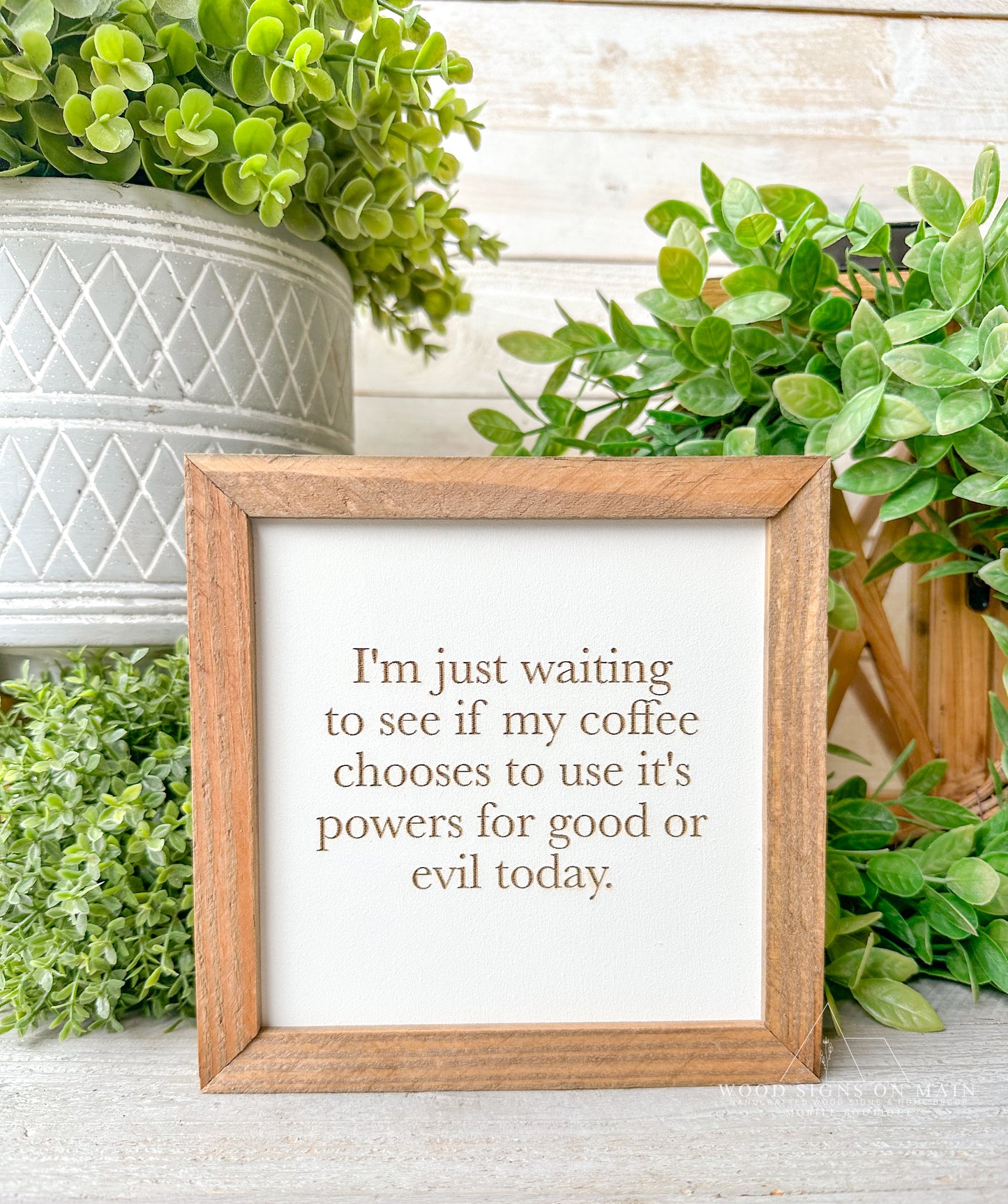 I'm just waiting to see if my coffee chooses to use its power for good or evil laser engraved wood sign