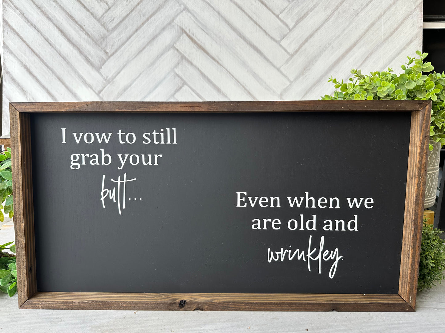 I vow to still grab your butt even when we are old and wrinkley. Hand-painted wood sign.