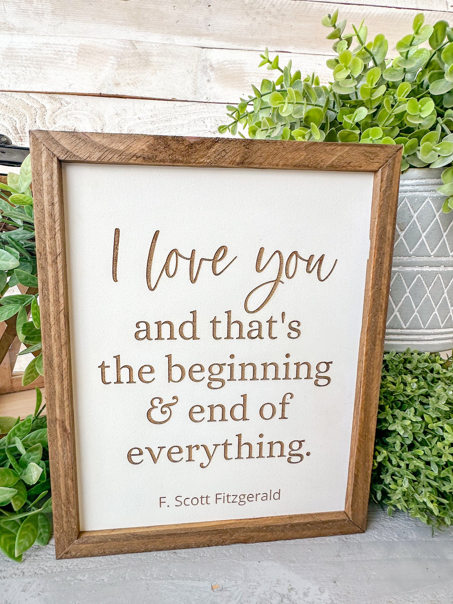 I love you and that’s the beginning and the end of everything F.Scott Fitzgerald. Laser Engraved Wood Sign.