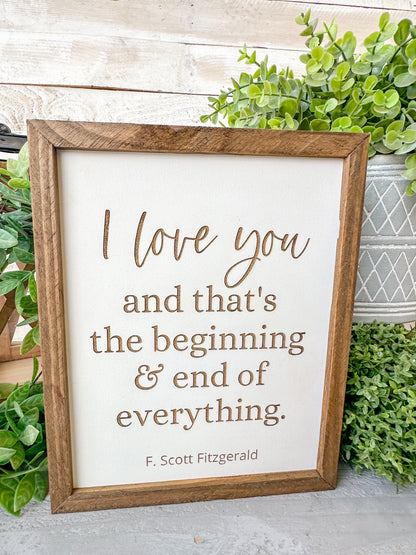 I love you and that’s the beginning and the end of everything F.Scott Fitzgerald. Laser Engraved Wood Sign.