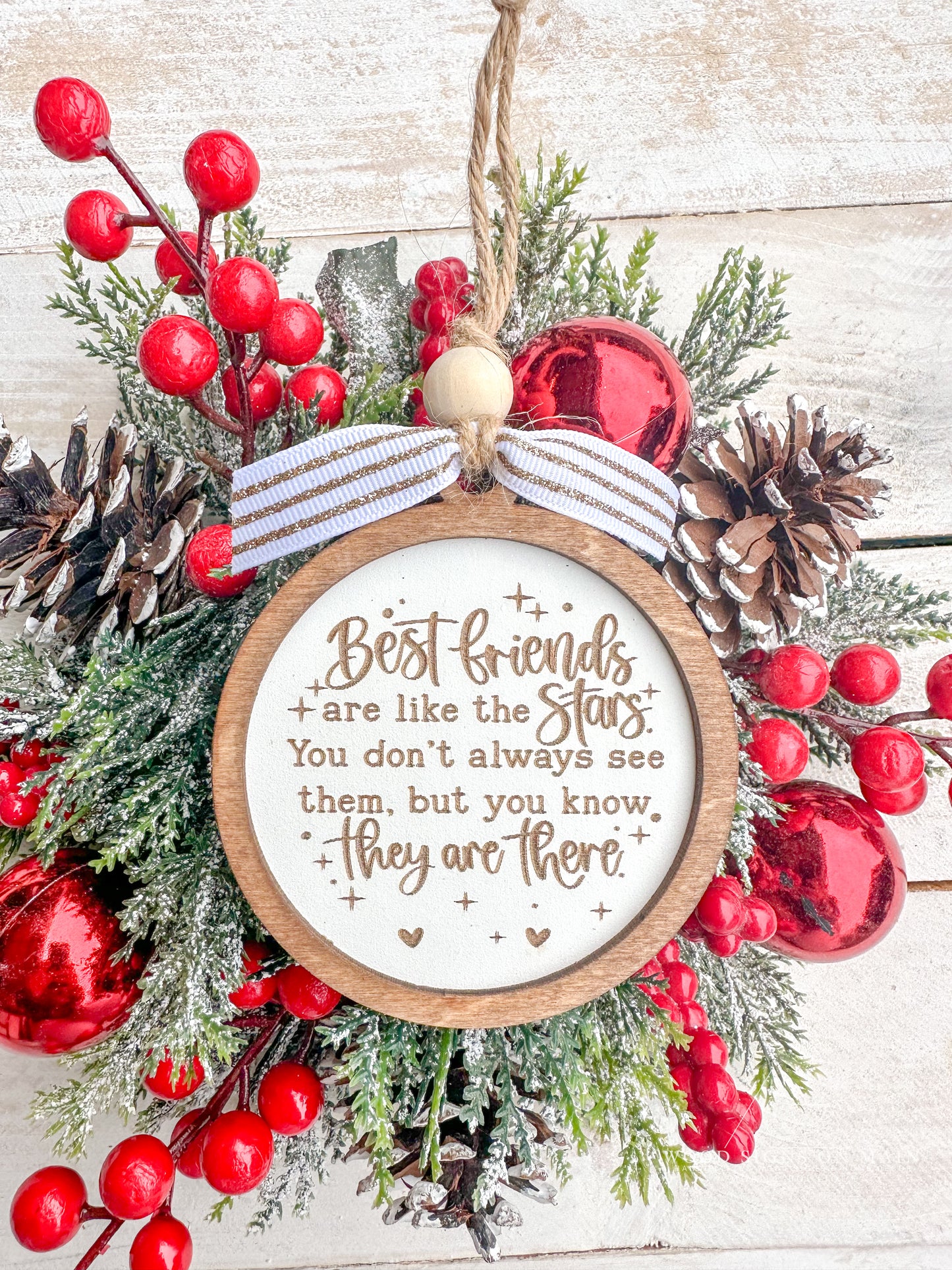 Best friends are like stars. You don't always see them, but you know they are there. Friendship ornament.