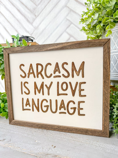 Sarcasm is my love language - laser engraved wooden sign