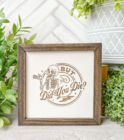 But Did You Die? Wooden Sign – Funny Skeleton Decor