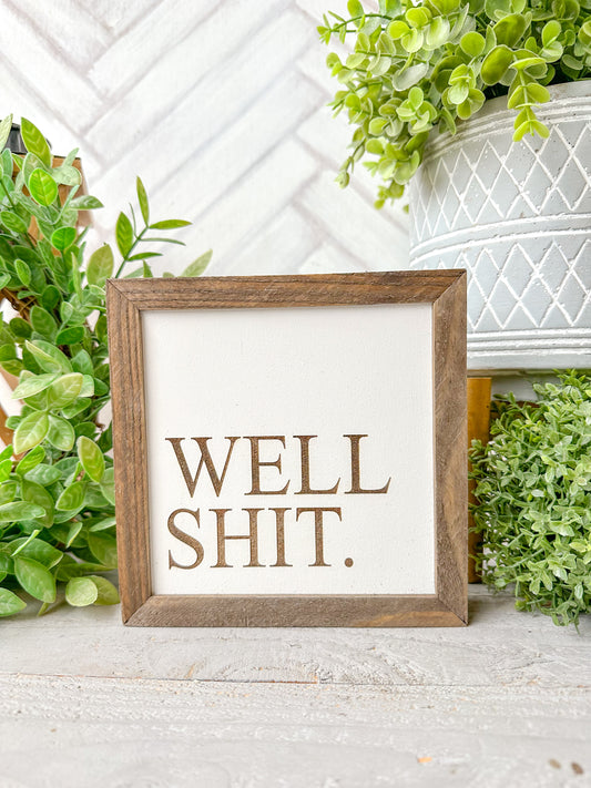 Well Shit-Laser Engraved Wooden Sign