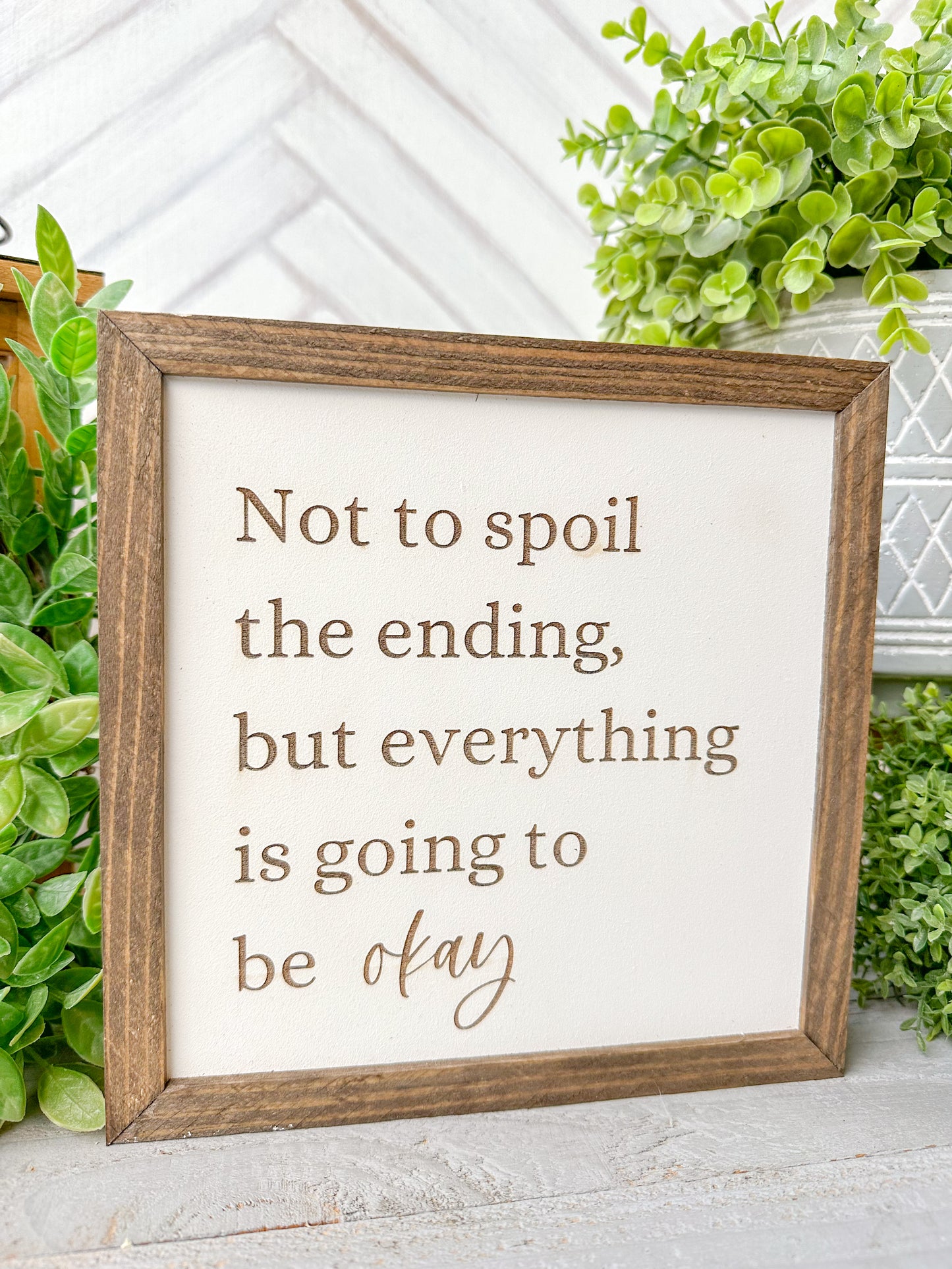 Not to Spoil the Ending, But Everything is Going to be Okay Inspirational Wooden Sign