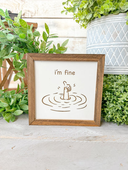 I’m Fine - Funny Handcrafted 6x6 Laser Engraved Wood Sign