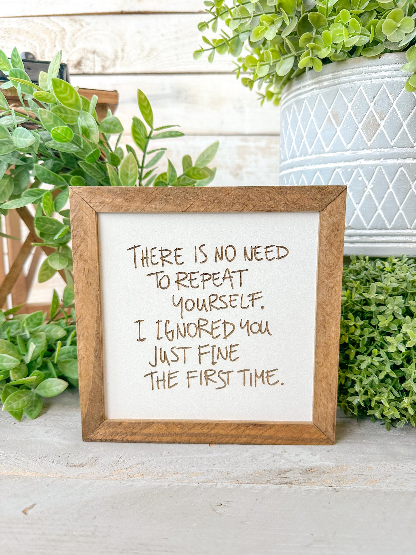 There is no need to repeat yourself. I ignored you just fine the first time. Laser engraved Wood Sign.