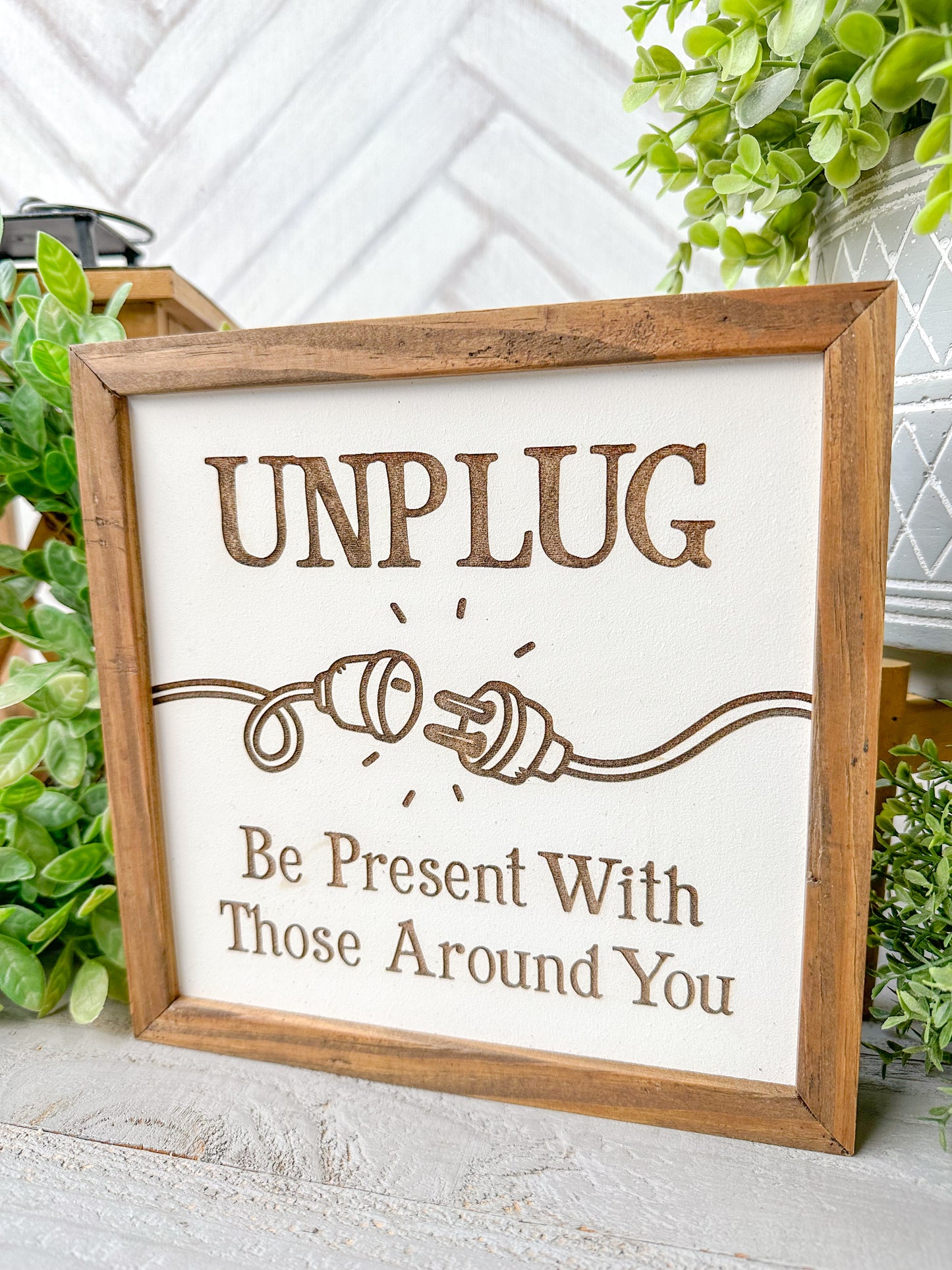 Unplug - Be Present With Those Around You Laser Engraved Wooden Sign