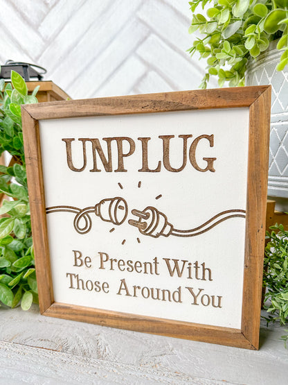 Unplug - Be Present With Those Around You Laser Engraved Wooden Sign