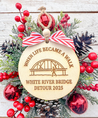 When life became a walk, White River Bridge detour 2025 wooden ornament